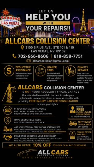 🚗 ALLCARS COLLISION CENTER
WE’RE NOT YOUR REGULAR BODY SHOP.
An accident is stressful enough. That’s why we do more than repair vehicles.
✅ Quality collision repairs
✅ Deductible assistance
✅ Loaner vehicle assistance
✅ Free towing to our shop
✅ FREE Injury Lawyer Consultation to help you understand and protect your rights after an accident.
At Allcars Collision Center, we’re with you every step of the way—from the accident to getting you safely back on the road.
📍3100 Sirius Ave., Suites 101 & 110
Las Vegas, NV 89102
📞 702-666-8606
#AllcarsCollision #LasVegasBodyShop #CollisionRepair #AutoBodyShop #CarAccident